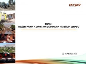 ENAMI PRESENTACION A COMISION DE MINERIA Y ENERGIA