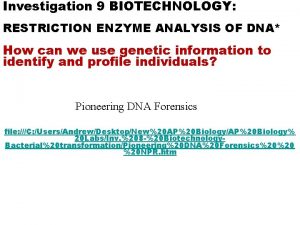 Investigation 9 BIOTECHNOLOGY RESTRICTION ENZYME ANALYSIS OF DNA