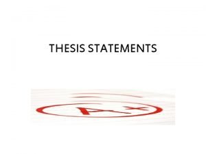 THESIS STATEMENTS Thesis statement What is a thesis THESIS STATEMENTS Thesis statement What is a thesis