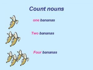 Count nouns one bananas Two bananas Four bananas