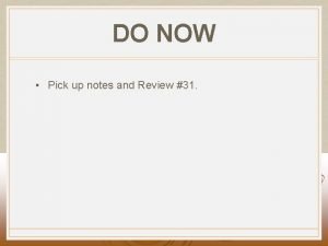 DO NOW Pick up notes and Review 31