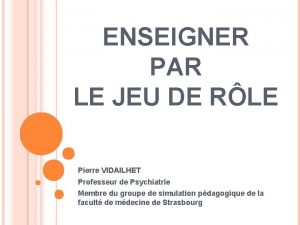 ENSEIGNER PAR LE JEU DE RLE Pierre VIDAILHET