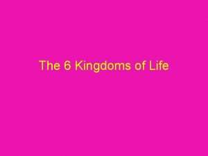 The 6 kingdoms of life