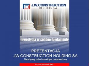 PREZENTACJA JW CONSTRUCTION HOLDING SA Najwikszy polski deweloper