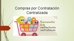 Compras por Contratacin Centralizada Como se crea La