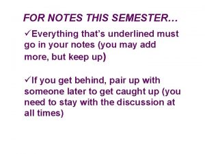 FOR NOTES THIS SEMESTER Everything thats underlined must
