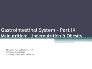 Gastrointestinal System Part IX Malnutrition Undernutrition Obesity Mrs