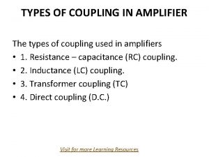 Transformer coupling is used for amplification