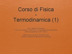 Corso di Fisica Termodinamica 1 Prof Massimo Masera