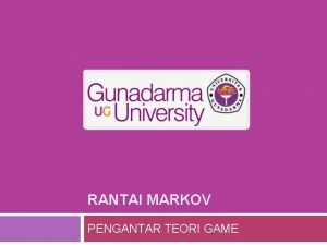 RANTAI MARKOV PENGANTAR TEORI GAME PENDAHULUAN Menurut Ilyas