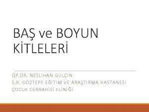 BA ve BOYUN KTLELER OP DR NESLHAN GLN