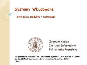 Systemy Wbudowane Cykl ycia produktu technologii Zygmunt Kubiak