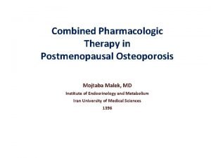 Combined Pharmacologic Therapy in Postmenopausal Osteoporosis Mojtaba Malek