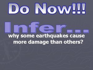 Why do some earthquakes cause more damage than others