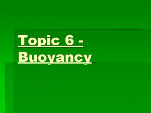 Topic 6 Buoyancy Have you ever wondered how