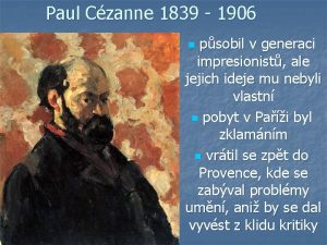 Paul Czanne 1839 1906 n psobil v generaci