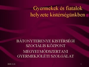 Gyermekek s fiatalok helyzete kistrsgnkben BTONYTERENYE KISTRSGI SZOCILIS