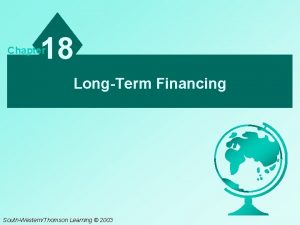 18 Chapter LongTerm Financing SouthWesternThomson Learning 2003 Chapter