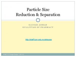 Particle Size Reduction Separation 1 KAUSAR AHMAD KULLIYYAH