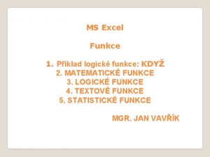 MS Excel Funkce 1 Pklad logick funkce KDY