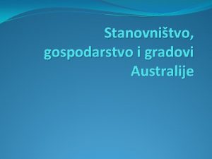 Stanovnitvo gospodarstvo i gradovi Australije Kontinent rijetke naseljenosti