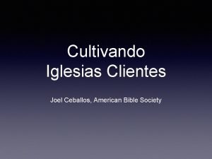 Cultivando Iglesias Clientes Joel Ceballos American Bible Society