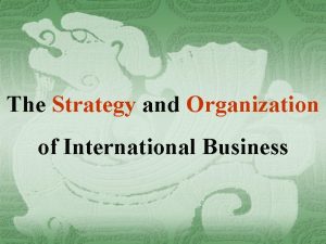 The Strategy and Organization of International Business Strategy