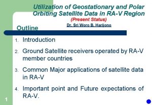 Utilization of Geostationary and Polar Orbiting Satellite Data