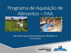 Programa de Aquisio de Alimentos PAA Secretaria Nacional