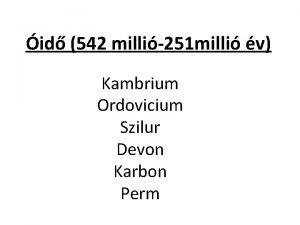 id 542 milli251 milli v Kambrium Ordovicium Szilur