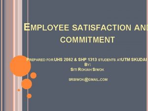 EMPLOYEE SATISFACTION AND COMMITMENT PREPARED FOR UHS 2062