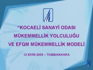 KOCAEL SANAY ODASI MKEMMELLK YOLCULUU VE EFQM MKEMMELLK