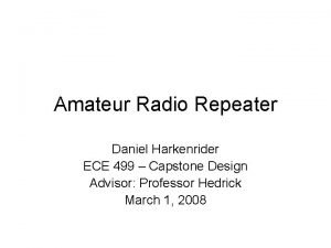 Amateur Radio Repeater Daniel Harkenrider ECE 499 Capstone
