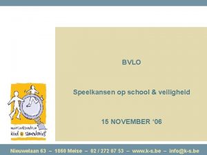 BVLO Speelkansen op school veiligheid 15 NOVEMBER 06