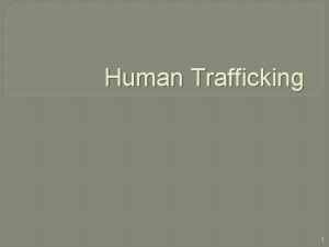 Human Trafficking 1 Human Dignity vs Human Trafficking