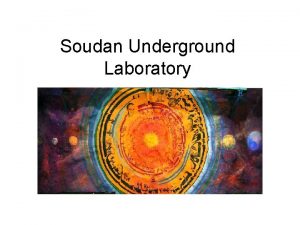 Soudan Underground Laboratory The Soudan Underground Laboratory is