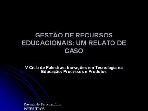 GESTO DE RECURSOS EDUCACIONAIS UM RELATO DE CASO