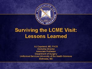 Surviving the LCME Visit Lessons Learned AJ Copeland