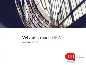 Velkomstmde i MA Sommer 2017 Dagens program Fllesmde