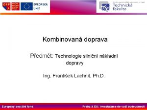 Kombinovan doprava Pedmt Technologie silnin nkladn dopravy Ing