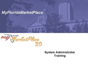 My Florida Market Place System Administrator Training Agenda