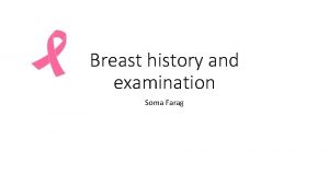 Breast history and examination Soma Farag Breast conditions