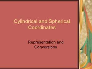 Cylindrical spherical coordinates Cylindrical spherical coordinates