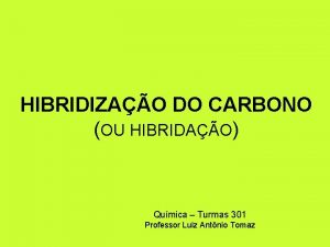 HIBRIDIZAO DO CARBONO OU HIBRIDAO Qumica Turmas 301