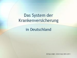 Das System der Krankenversicherung in Deutschland Dipl Math