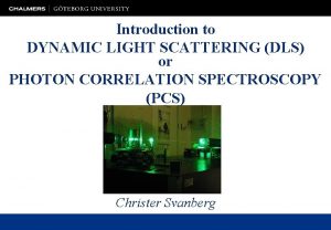 Introduction to DYNAMIC LIGHT SCATTERING DLS or PHOTON