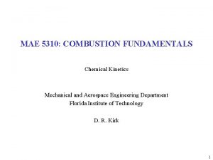 MAE 5310 COMBUSTION FUNDAMENTALS Chemical Kinetics Mechanical and