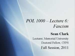 POL 1000 Lecture 6 Fascism Sean Clark Lecturer