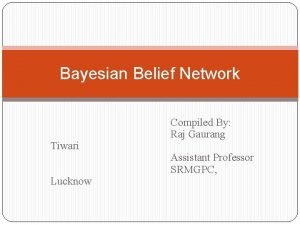 Bayesian Belief Network Tiwari Lucknow Compiled By Raj