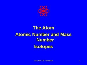 The Atomic Number and Mass Number Isotopes Lecture